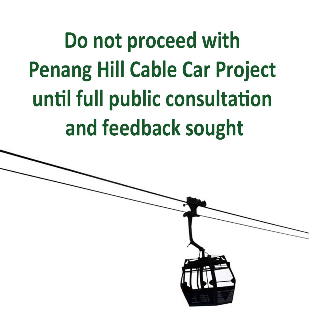 Penang State Government Should Not Proceed with Penang Hill Cable Car Project until Full Public Consultation and Feedback is Sought
