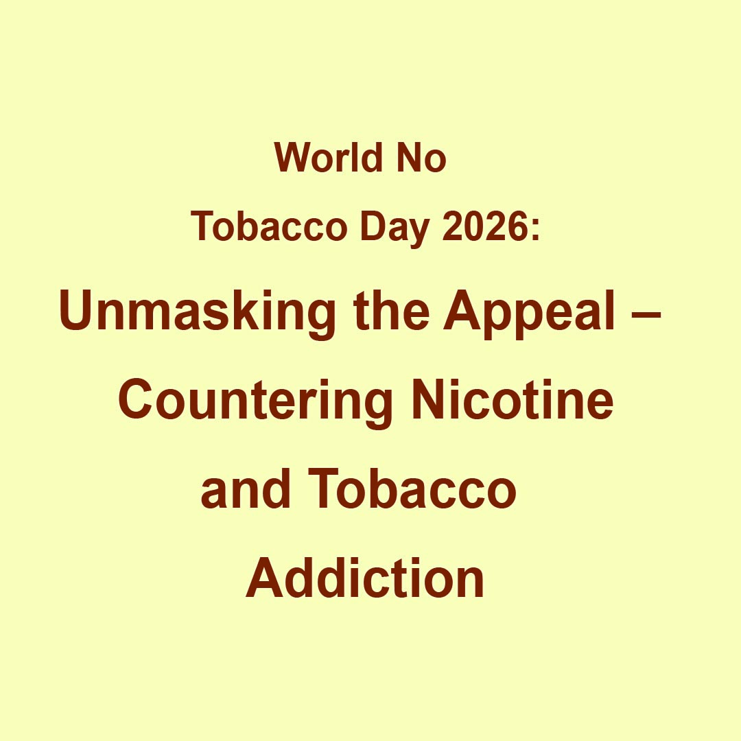 World No Tobacco Day 2026: Unmasking the Appeal – Countering Nicotine and Tobacco Addiction