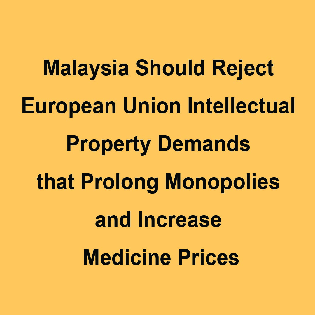 Malaysia Should Reject European Union Intellectual Property Demands that Prolong Monopolies and Increase Medicine Prices