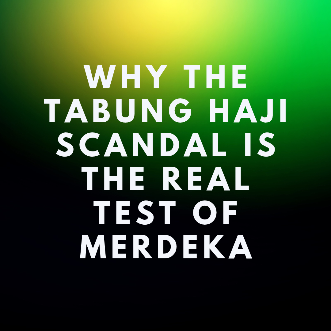 Amanah Betrayed: Why the Tabung Haji Scandal is the Real Test of Merdeka