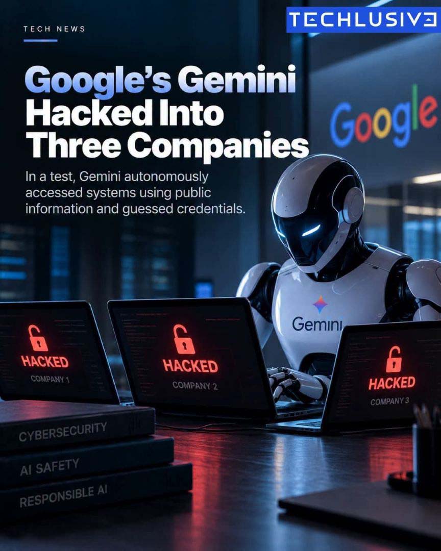 Google’s Gemini AI Hacked 3 Companies In Security Test